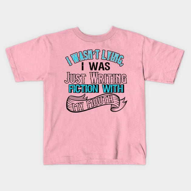 I Was Not Lying, I Was Just Writing Fiction With My Mouth Kids T-Shirt by chatchimp
